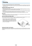 Page 57E-56
Cleaning
• Be certain to disconnect the power plug from the power outlet before cleaning.
• Do not spray or otherwise expose the projector, lens, or screen to volatile substances such as insecticides. Do not leave rubber
or vinyl products in contact with the projector for long periods. Doing so could cause them to undergo qualitative changes or the
coatings may peel, etc.
Cleaning a Soiled Projector Main Unit
• Wipe with a lint-free, soft, dry cloth.
When very dirty, wipe with a cloth that has been...