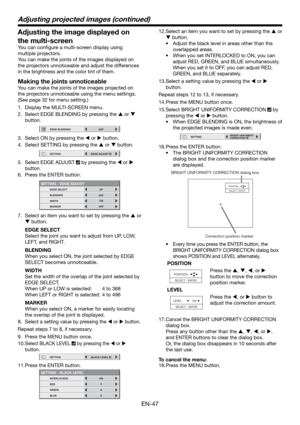 Page 47EN-47
12. Select an item you want to set by pressing the  or 
 button.
•  Adjust the black level in areas other than the 
overlapped areas. 
•  When you set INTERLOCKED to ON, you can 
adjust RED, GREEN, and BLUE simultaneously. 
When you set it to OFF, you can adjust RED, 
GREEN, and BLUE separately. 
13. Select a setting value by pressing the  or  
button. 
Repeat steps 12 to 13, if necessary. 
14. Press the MENU button once. 
15. Select BRIGHT UNIFORMITY CORRECTION 
 by 
pressing the  or ...