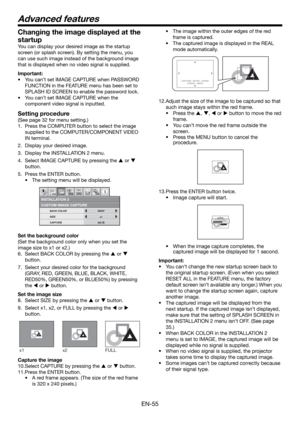 Page 55EN-55
•  The image within the outer edges of the red 
frame is captured. 
•  The captured image is displayed in the REAL 
mode automatically.
CAPTURE : ENTER + ENTER
CANCEL : MENUCAPTURE : ENTER X2
CANCEL : MENU
12.Adjust the size of the image to be captured so that 
such image stays within the red frame. 
• Press the , ,  or  button to move the red 
frame.
• You can’t move the red frame outside the 
scr
een. 
• Press the MENU button to cancel the 
procedure.
CAPTURE : ENTER X2
CANCEL : MENU
13....