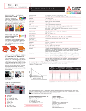 Page 2Display Technology 0.7 polysilicon LCD panel x 3 with micro-lens array
Resolution XGA 1024 x 768 native, SXGA 1280 x 1024 max., 600 viewable video lines
Brightness 1500 ANSI Lumens
Projection Lens F = 1.9 – 2.2; f = 27 – 32 mm
Zoom/Focus Manual zoom and manual focus lens
Picture Size 40 ~ 300
Lamp 150 W high-performance compact lamp
Computer Compatibility VGA ~ SXGA 640 x 480 ~ 1024 x 768, compressed 1280 x 1024 
True: 1024 x 768, Sync on green available
Video Compatibility NTSC/NTSC 4.43/PAL (including...