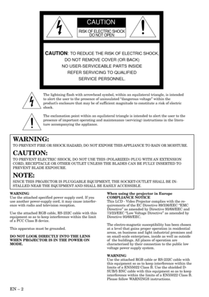 Page 2EN – 2
RISK OF ELECTRIC SHOCK
DO NOT OPEN
CAUTION
CAUTION: TO REDUCE THE RISK OF ELECTRIC SHOCK,
DO NOT REMOVE COVER (OR BACK)
NO USER-SERVICEABLE PARTS INSIDE
REFER SERVICING TO QUALIFIED
SERVICE PERSONNEL.
The lightning flash with arrowhead symbol, within an equilateral triangle, is intended
to alert the user to the presence of uninsulated “dangerous voltage” within the
product’s enclosure that may be of sufficient magnitude to constitute a risk of electric
shock.
The exclamation point within an...