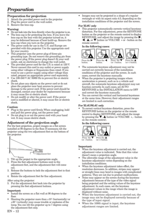 Page 12EN – 12
Preparation
•Images may not be projected in a shape of a regular
rectangle or with its aspect ratio 4:3, depending on the
installation conditions of the projector and the screen.
For XL8U only
•This projector automatically corrects vertical keystone
distortion. For fine adjustment, press the KEYSTONE
button on the projector or the remote control to display
KEYSTONE, and adjust the image by pressing the %,
$ , {, or } button (or VOLUME  + or - button on the
remote control).
In the following...