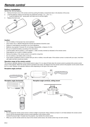 Page 8EN-8
Remote control
Battery installationUse two (AA, R6) size batteries.
1. Remove the back cover of the remote control by pushing the battery compartment door in the direction of the arrow.
2. Load the batteries making sure that they are positioned correctly (+ to +, and - to -).
 Load the batteries from - spring side, and make sure to set them tightly.
3. Replace the back cover.
Caution: Use of a battery of wrong type may cause explosion.
 Only Carbon-Zinc or Alkaline-Manganese Dioxide type...