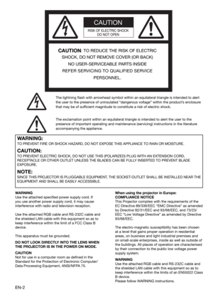 Page 2EN-2
CAUTION
RISK OF ELECTRIC SHOCK
DO NOT OPEN
CAUTION: TO REDUCE THE RISK OF ELECTRIC 
SHOCK, DO NOT REMOVE COVER (OR BACK)
NO USER-SERVICEABLE PARTS INSIDE
REFER SERVICING TO QUALIFIED SERVICE 
PERSONNEL.
The lightning ﬂ ash with arrowhead symbol within an equilateral triangle is intended to alert 
the user to the presence of uninsulated “dangerous voltage” within the product’s enclosure 
that may be of sufﬁ cient magnitude to constitute a risk of electric shock.
The exclamation point within an...