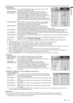 Page 17EN – 17
ENGLISH
3 FEATURE
MENU POSITION ...Use to select the position of the menu on the screen,  1. 
(upper left) or 2.  (lower right).
EXPAND MODE .. Choose the mode for enlarging the image. See page 20.
AUDIO MODE.....Select COMPUTER to output the audio that is input to the
AUDIO IN terminal when COMPUTER is chosen as the
source. Select VIDEO to output the audio that is input to that
terminal when VIDEO is chosen as the source. Select
COMPUTER VIDEO mode to always output the audio that is
input to...