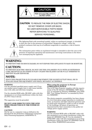 Page 2EN – 2
RISK OF ELECTRIC SHOCK
DO NOT OPEN
CAUTION
CAUTION: TO REDUCE THE RISK OF ELECTRIC SHOCK,
DO NOT REMOVE COVER (OR BACK)
NO USER-SERVICEABLE PARTS INSIDE
REFER SERVICING TO QUALIFIED
SERVICE PERSONNEL.
The lightning flash with arrowhead symbol, within an equilateral triangle, is intended
to alert the user to the presence of uninsulated “dangerous voltage” within the
product’s enclosure that may be of sufficient magnitude to constitute a risk of electric
shock.
The exclamation point within an...