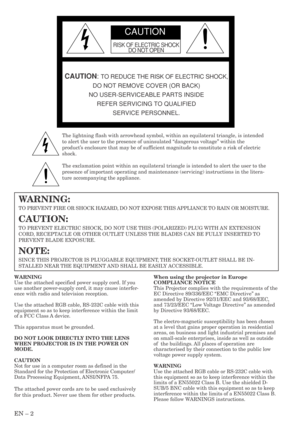 Page 2EN – 2
RISK OF ELECTRIC SHOCK
DO NOT OPEN
CAUTION
CAUTION: TO REDUCE THE RISK OF ELECTRIC SHOCK,
DO NOT REMOVE COVER (OR BACK)
NO USER-SERVICEABLE PARTS INSIDE
REFER SERVICING TO QUALIFIED
SERVICE PERSONNEL.
The lightning flash with arrowhead symbol, within an equilateral triangle, is intended
to alert the user to the presence of uninsulated “dangerous voltage” within the
product’s enclosure that may be of sufficient magnitude to constitute a risk of electric
shock.
The exclamation point within an...