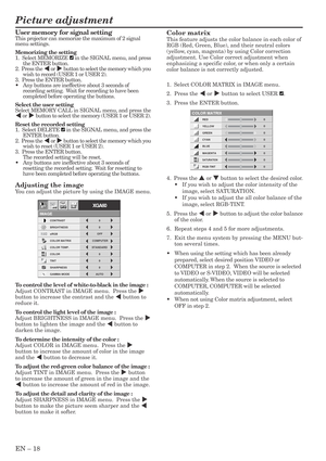 Page 18EN – 18
User memory for signal setting
This projector can memorize the maximum of 2 signal
menu settings.
Memorizing the setting
1.  Select MEMORIZE 
 in the SIGNAL menu, and press
the ENTER button.
2.  Press the $ or % button to select the memory which you
wish to record (USER 1 or USER 2).
3.  Press the ENTER button.
•Any buttons are ineffective about 3 seconds of
recording setting.  Wait for recording to have been
completed before operating the buttons.
Select the user setting
Select MEMORY CALL in...