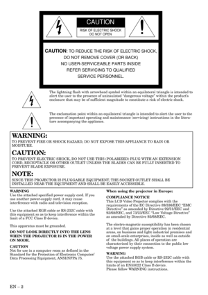 Page 2EN – 2
CAUTION
RISK OF ELECTRIC SHOCK
DO NOT OPEN
CAUTION: TO REDUCE THE RISK OF ELECTRIC SHOCK,
DO NOT REMOVE COVER (OR BACK)
NO USER-SERVICEABLE PARTS INSIDE
REFER SERVICING TO QUALIFIED
SERVICE PERSONNEL.
The lightning flash with arrowhead symbol within an equilateral triangle is intended to
alert the user to the presence of uninsulated “dangerous voltage” within the product’s
enclosure that may be of sufficient magnitude to constitute a risk of electric shock.
The exclamation point within an...