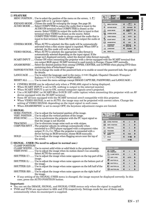 Page 17EN – 17
ENGLISH
3 FEATURE
MENU POSITION ...Use to select the position of the menu on the screen,  1. 
(upper left) or 2.  (lower right).
EXPAND MODE .. Choose the mode for enlarging the image. See page 20.
AUDIO MODE.....Select COMPUTER to output the audio that is input to the
AUDIO IN terminal when COMPUTER is chosen as the
source. Select VIDEO to output the audio that is input to that
terminal when VIDEO is chosen as the source. Select
COMPUTER VIDEO mode to always output the audio that is
input to...