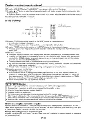 Page 24EN-24
Press the POWER button on the projector or the OFF () button on the remote control.
A conﬁ rmation message is displayed.
To cancel the procedure, leave the projector for a while or press the MENU button.
Press the POWER button on the projector or the OFF (
) button on the remote control again.
The lamp goes out and the projector goes into a standby mode. In this standby mode, the STATUS indicator 
blinks green.
Wait about 2 minutes.
During this period of 2 minutes in the standby mode, the intake...