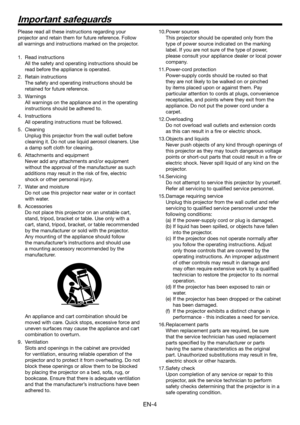 Page 4EN-4
Please read all these instructions regarding your 
projector and retain them for future reference. Follow 
all warnings and instructions marked on the projector.
Read instructions
All the safety and operating instructions should be 
read before the appliance is operated.
Retain instructions
The safety and operating instructions should be 
retained for future reference.
Warnings
All warnings on the appliance and in the operating 
instructions should be adhered to.
Instructions
All operating...