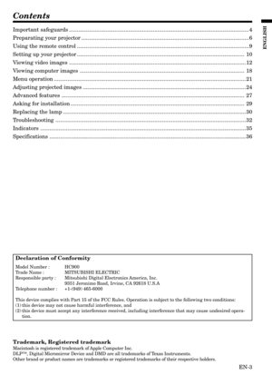 Page 3EN-3
ENGLISH
Contents
Declaration of Conformity
Model Number : HC900
Trade Name : MITSUBISHI ELECTRIC
Responsible party : Mitsubishi Digital Electronics America, Inc.
9351 Jeronimo Road, Irvine, CA 92618 U.S.A
Telephone number : +1-(949) 465-6000
This device complies with Part 15 of the FCC Rules. Operation is subject to the following two conditions:
(1) this device may not cause harmful interference, and
(2) this device must accept any interference received, including interference that may cause...