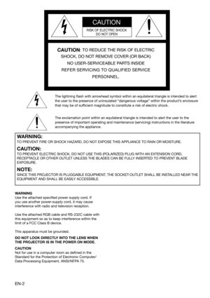 Page 2EN-2
CAUTION
RISK OF ELECTRIC SHOCK
DO NOT OPEN
CAUTION: TO REDUCE THE RISK OF ELECTRIC 
SHOCK, DO NOT REMOVE COVER (OR BACK)
NO USER-SERVICEABLE PARTS INSIDE
REFER SERVICING TO QUALIFIED SERVICE 
PERSONNEL.
The lightning ﬂ ash with arrowhead symbol within an equilateral triangle is intended to alert 
the user to the presence of uninsulated “dangerous voltage” within the product’s enclosure 
that may be of sufﬁ cient magnitude to constitute a risk of electric shock.
The exclamation point within an...