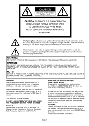 Page 2EN-2
CAUTION
RISK OF ELECTRIC SHOCK
DO NOT OPEN
CAUTION: TO REDUCE THE RISK OF ELECTRIC 
SHOCK, DO NOT REMOVE COVER (OR BACK)
NO USER-SERVICEABLE PARTS INSIDE
REFER SERVICING TO QUALIFIED SERVICE 
PERSONNEL.
The lightning ﬂ ash with arrowhead symbol within an equilateral triangle is intended to alert 
the user to the presence of uninsulated “dangerous voltage” within the product’s enclosure 
that may be of sufﬁ cient magnitude to constitute a risk of electric shock.
The exclamation point within an...