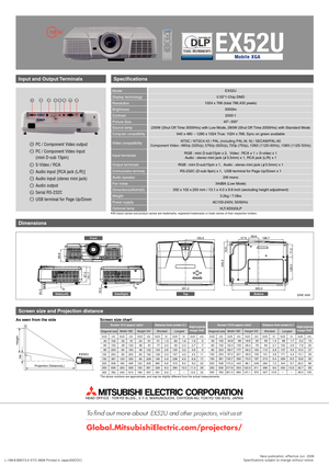 Page 2L-188-8-B8073-A KYO 0806 Printed in Japan(MDOC)New publication, effective Jun. 2008
Specifications subject to change without notice.
EX52Uother projectors,
Screen size and Projection distance
Input and Output Terminals
*All brand names and product names are trademarks, registered trademarks or trade names of their respective holders.
Audio speaker
Fan noise
Dimentions(WxHxD)
Weight
Power supply
Optional lamp Video compatibility
Computer compatibility
Source lamp Model
Display technology
Resolution...