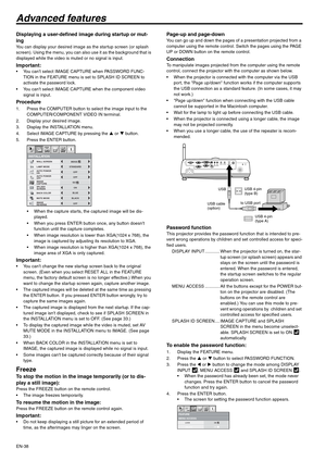 Page 38EN-38
Advanced features
Displaying a user-defined image during startup or mut-
ing
You can display your desired image as the startup screen (or splash 
screen). Using the menu, you can also use it as the background that is 
displayed while the video is muted or no signal is input.
Important: You cant select IMAGE CAPTURE when PASSWORD FUNC-
TION in the FEATURE menu is set to SPLASH ID SCREEN to 
activate the password lock.
 You cant select IMAGE CAPTURE when the component video 
signal is input....