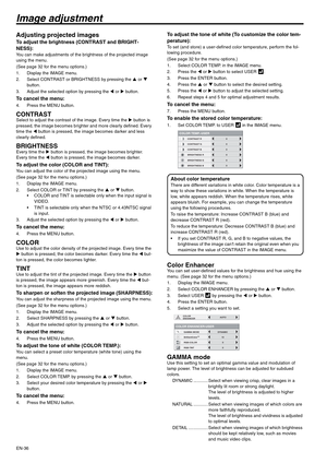 Page 36EN-36
Image adjustment
Adjusting projected images
To adjust the brightness (CONTRAST and BRIGHT-
NESS):
You can make adjustments of the brightness of the projected image 
using the menu.
(See page 32 for the menu options.)
1. Display the IMAGE menu.
2. Select CONTRAST or BRIGHTNESS by pressing the S or T 
button.
3. Adjust the selected option by pressing the W or X button.
To cancel the menu:
4. Press the MENU button.
CONTRASTSelect to adjust the contrast of the image. Every time the X button is...