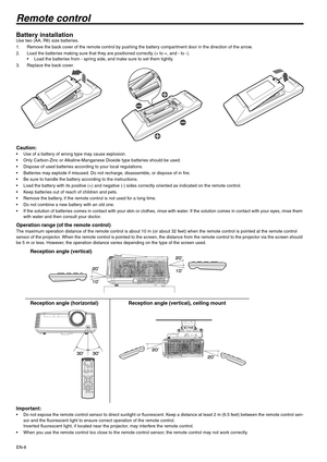 Page 8EN-8
Remote control
Battery installationUse two (AA, R6) size batteries.
1. Remove the back cover of the remote control by pushing the battery compartment door in the direction of the arrow.
2. Load the batteries making sure that they are positioned correctly (+ to +, and - to -).
 Load the batteries from - spring side, and make sure to set them tightly.
3. Replace the back cover.
Caution: Use of a battery of wrong type may cause explosion.
 Only Carbon-Zinc or Alkaline-Manganese Dioxide type...
