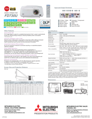 Page 2126789453
Screen Size and Projection Distance
Side view
SpecificationsInput and Output Terminals
MOBILE PROJECTOR
Picture PerformancePresentation User-friendly
12345
S-Video / Video
Audio input-1
Monitor output
Audio output
Audio input-26
789
Computer / Component 
video input
HDMI
LAN (RJ-45)
Serial RS-232C
FD730U
Other Features
Dimensions
PC compatibility640 × 480 - 1600 × 1200  True : 1920 × 1080, sync on green available
NTSC / NTSC 4.43 / PAL (
including PAL-M, N)
 / SECAM / PAL-60
Component video;...