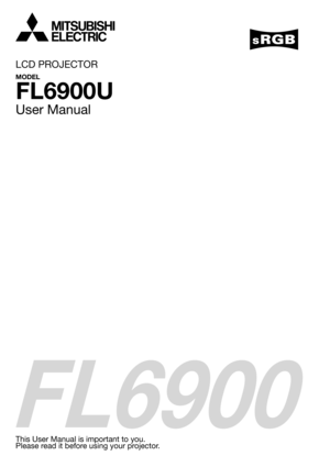 Page 1FL6900
LCD PROJECTOR
MODEL
FL6900U
User Manual
This User Manual is important to you.
Please read it before using your projector. 