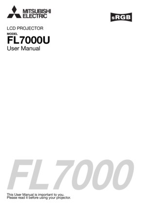 Page 1FL7000
LCD PROJECTOR
MODEL
FL7000U
User Manual
This User Manual is important to you.
Please read it before using your projector. 