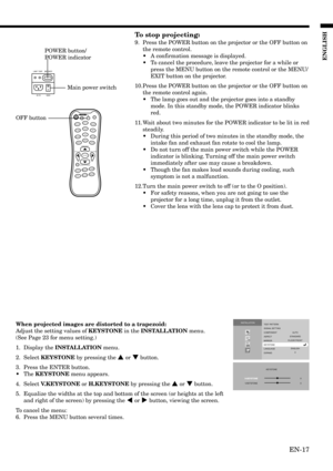 Page 17EN-17
ENGLISH
AU TO
MENU
DVI-DCOMP
BNC
ZOOM
MEM3
S-Video
OFF
Video DVI-A
16:9
MEM2
ENTER
FOCUS–/LEFT FOCUS+/RIGHTZOOM IN/UP
ZOOM OUT/DOWN
LIGHT
Standard
MEM1
CONTBRIGHTC.TEMP
TINTCOLORSHARP
LAMP
AC IN MAIN TEMP POWER
ONSTANDBY
INSTALLATION
TEST PATTERN
SIGNAL SETTING
COMPONENT
FLOOR FRONTSTANDARD
0 ENGLISHAUTO
ASPECT
MIRROR
KEYSTONE
LANGUAGE
EXPAND
opt.
KEYSTONE
H.KEYSTONE0
0
V.KETSTONE
To stop projecting:
9. Press the POWER button on the projector or the OFF button on
the remote control.
•A confirmation...