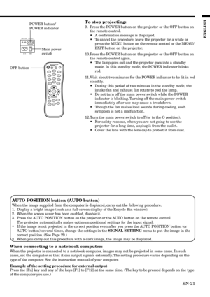 Page 21EN-21
ENGLISH
AUTO
MENU
DVI-DCOMP
BNC
ZOOM
MEM3
S-Video
OFF
Video DVI-A
16:9
MEM2
ENTER
FOCUS–/LEFT FOCUS+/RIGHTZOOM IN/UP
ZOOM OUT/DOWN
LIGHT
Standard
MEM1
CONTBRIGHTC.TEMP
TINTCOLORSHARP
LAMP
AC IN MAIN TEMP POWER
ONSTANDBY
To stop projecting:
9. Press the POWER button on the projector or the OFF button on
the remote control.
•A confirmation message is displayed.
•To cancel the procedure, leave the projector for a while or
press the MENU button on the remote control or the MENU/
EXIT button on the...