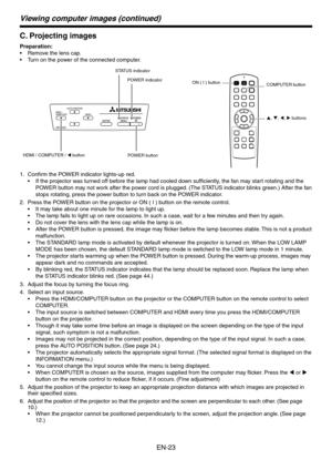 Page 23
EN-

Viewing computer images (continued)
C. Projecting images
Preparation:
Remove the lens cap.
Turn on the power of the connected computer. 
COMPUTER button
p, q, t, u buttons
ON ( I ) button
HC3200
POWER button
POWER indicator
STATUS indicator
HDMI / COMPUTER / t button
Confirm the POWER indicator lights-up red.
If the projector was turned off before the lamp had cooled down sufficiently, the fan may start rotating and the 
POWER button may not work after the power cord is plugged. (The...