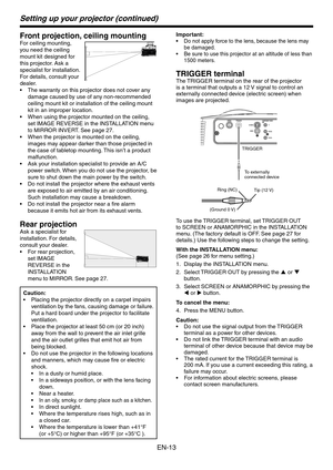 Page 13
EN-1

Setting up your projector (continued)
Front projection, ceiling mounting
For ceiling mounting, 
you need the ceiling 
mount kit designed for 
this projector. Ask a 
specialist for installation. 
For details, consult your 
dealer.
The warranty on this projector does not cover any 
damage caused by use of any non-recommended 
ceiling mount kit or installation of the ceiling mount 
kit in an improper location.
When using the projector mounted on the ceiling, 
set IMAGE REVERSE in the...