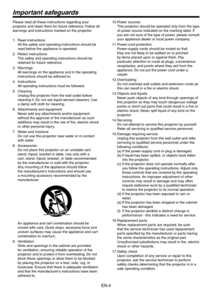 Page 4
EN-4

Please read all these instructions regarding your 
projector and retain them for future reference. Follow all 
warnings and instructions marked on the projector.
Read instructions
All the safety and operating instructions should be 
read before the appliance is operated.
Retain instructions
The safety and operating instructions should be 
retained for future reference.
Warnings
All warnings on the appliance and in the operating 
instructions should be adhered to.
Instructions
All operating...