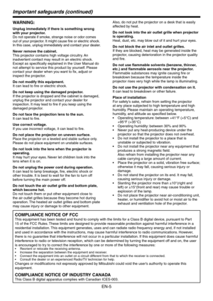 Page 5
EN-5

WARNING:
Unplug immediately if there is something wrong 
with your projector.
Do not operate if smoke, strange noise or odor comes 
out of your projector. It might cause fire or electric shock. 
In this case, unplug immediately and contact your dealer.
Never remove the cabinet.
This projector contains high voltage circuitry. An 
inadvertent contact may result in an electric shock. 
Except as specifically explained in the User Manual do 
not attempt to service this product by yourself. Please...