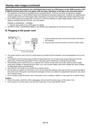 Page 16EN-16
1
2
HDMI IN
SERIAL
AC IN
When you connect this projector and a DVI-Digital device (such as a DVD player) via the HDMI terminal or DVI-
D (HDCP) terminal, black color may appear dark and deep, depending on the type of the connected device.
This depends on the black level setting of the connected device. There are two kinds of methods to digitally 
transfer image data, in which different black level settings are employed respectively. Therefore, the speciﬁ cations 
of the signals output from DVD...