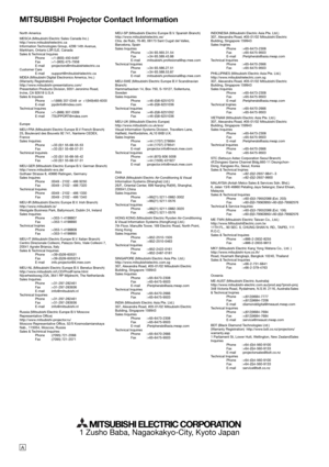 Page 451 Zusho Baba, Nagaokakyo-City, Kyoto Japan
North America
MESCA (Mitsubishi Electric Sales Canada Inc.)
http://www.mitsubishielectric.ca
Information Technologies Group, 4299 14th Avenue, 
Markham, Ontario L3R 0J2, Canada
Sales & Technical Inquires
Phone :+1-(800) 450-6487
Fax :+1-(905) 475-7958
E-mail :projectors@mitsubishielectric.ca
Customer Care
E-mail :support@mitsubishielectric.ca
MDEA (Mitsubishi Digital Electronics America, Inc.)
(Warranty Registration)
http://www.mitsubishi-presentations.com/...