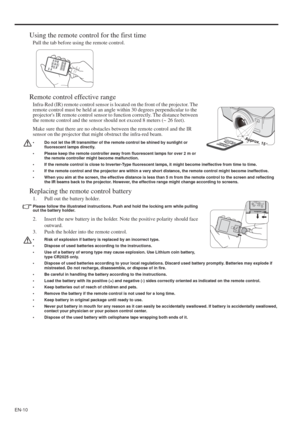 Page 10EN-10
Using the remote control for the first time
Pull the tab before using the remote control.
Remote control effective range
Infra-Red (IR) remote control sensor is located on the front of the projector. The 
remote control must be held at an angle within 30 degrees perpendicular to the 
projectors IR remote control sensor to function correctly. The distance between 
the remote control and the sensor should not exceed 8 meters (~ 26 feet).
Make sure that there are no obstacles between the remote...