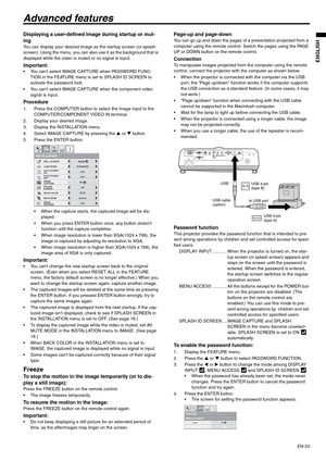 Page 23EN-23
ENGLISH
Advanced features
Displaying a user-defined image during startup or mut-
ing
You can display your desired image as the startup screen (or splash 
screen). Using the menu, you can also use it as the background that is 
displayed while the video is muted or no signal is input.
Important: You cant select IMAGE CAPTURE when PASSWORD FUNC-
TION in the FEATURE menu is set to SPLASH ID SCREEN to 
activate the password lock.
 You cant select IMAGE CAPTURE when the component video 
signal is input....