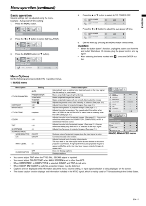 Page 17EN-17
ENGLISH
Menu operation (continued)
Basic operationSeveral settings can be adjusted using the menu.
Example : Auto power off time setting
1. Press the MENU button.
2. Press the W or X button to select INSTALLATION. 
3. Press the ENTER button (or T button).4. Press the S or T button to select AUTO POWER OFF.
5. Press the W or X button to adjust the auto power off time.
6. Exit the menu by pressing the MENU button several times.
Important:  When the button doesn’t function, unplug the power cord from...