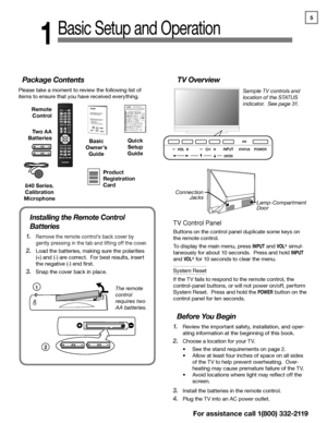 Page 55
For assistance call 1(800) 332-2119
Basic Setup and Operation
1
Installing the Remote Control 
Batteries
1. Remove the remote control’s back cover by 
gently pressing in the tab and lifting off the cover.
2. Load the batteries, making sure the polarities 
(+) and (-) are correct.  For best results, insert 
the negative (-) end first.
3. Snap the cover back in place.
2
1The remote 
control 
requires two 
AA batteries.
Package Contents
Please take a moment to review the following list of 
items to ensure...