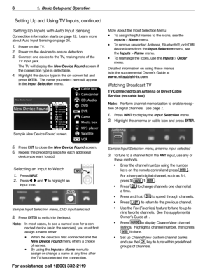 Page 88 1.  Basic Setup and Operation
For assistance call 1(800) 332-2119
 Setting Up Inputs with Auto Input Sensing
Connection information starts on page 12.  Learn more 
about Auto Input Sensing on page 26 .
1. Power on the TV.
2. Power on the devices to ensure detection.
3. Connect one device to the TV, making note of the 
TV input jack.
The TV will display the New Device Found screen if 
the connection type is detectable.
4. Highlight the device type in the on-screen list and 
press 
ENTER.  The name you...