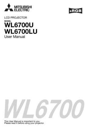 Page 1WL6700
LCD PROJECTOR
MODEL
WL6700U
WL6700LU
User Manual
This User Manual is important to you.
Please read it before using your projector. 