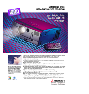 Page 1The X120 offers you the convenience 
of “computer-free” presentations with
its flash memory PC Card (PCMCIA)
playback mode. Using a standard 
PCMCIA Type II Card, you can transfer
all the contents of your presentation
onto the card’s flash memory in bitmap
or JPEG formats.
MITSUBISHI X120 
ULTRA-PORTABLE LCD PROJECTOR
TM
The X120 from Mitsubishi Electronics is the industry’s brightest ultra-portable LCD projector, packing
1000 ANSI lumen power into a 10-pound package. Although small in size, the X120 can...