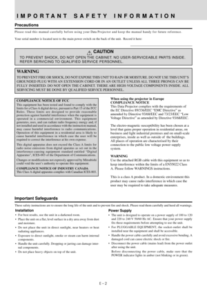 Page 4E – 2
IMPORTANT SAFETY INFORMATION
Precautions
Please read this manual carefully before using your Data Projector and keep the manual handy for future reference.
Your serial number is located next to the main power switch on the back of the unit.  Record it here:
CAUTION
TO PREVENT SHOCK, DO NOT OPEN THE CABINET. NO USER-SERVICEABLE PARTS INSIDE.
REFER SERVICING TO QUALIFIED SERVICE PERSONNEL.
Important Safeguards
These safety instructions are to ensure the long life of the unit and to prevent fire and...