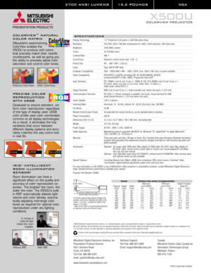 Page 23700 ANSI LUMENS 15.2 POUNDS XGA 
X500U
COLORVIEW PROJECTORI
SPECIFICATIONS
Display Technology 1.3 Polysilicon LCD panel x 3 with Microlens Array
Resolution True XGA 1024 x 768 with compression for 1280 x 1024 maximum, 540 video lines
Brightness 3700 ANSI Lumens
Colors 16,770,000 colors
Contrast Ratio 400 :1
Zoom/Focus Electronic control (zoom ratio: 1.26 : 1)
Picture Size 40 ~ 300 (100 = 3.85 m)
Lamp Type: 300 W SHP lamp
Computer Compatibility VGA ~ SXGA (640 x 400 ~ 1280 x 1024), True: 1024 x 768, Sync...