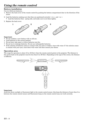 Page 8EN – 8
Battery installation
Use two AAA size batteries.
1. Remove the back cover of the remote control by pushing the battery compartment door in the direction of the
arrow.
2. Load the batteries making sure that they are positioned correctly (+ to +, and - to -).
•Load the batteries from - spring side, and make sure to set them tightly.
3. Replace the back cover.
Important:
•Do not combine a new battery with an old one.
•Load batteries in the correct position.
•Do not heat, take apart, or throw...