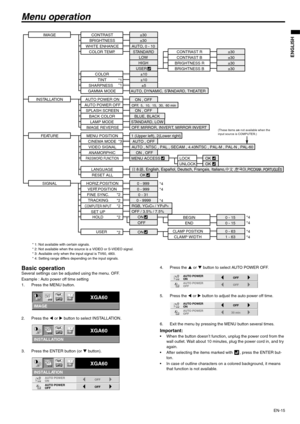 Page 15EN-15
ENGLISH
Menu operation
Basic operationSeveral settings can be adjusted using the menu. OFF.
Example : Auto power off time setting
1. Press the MENU button.
2. Press the W or X button to select INSTALLATION. 
3. Press the ENTER button (or T button).4. Press the S or T button to select AUTO POWER OFF.
5. Press the W or X button to adjust the auto power off time.
6. Exit the menu by pressing the MENU button several times.
Important:  When the button doesn’t function, unplug the power cord from the...