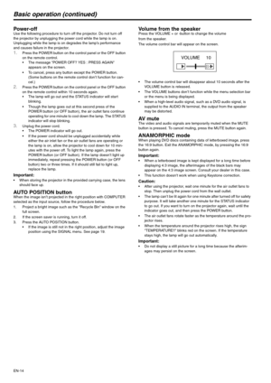 Page 14EN-14
Basic operation (continued)
Power-off Use the following procedure to turn off the projector. Do not turn off 
the projector by unplugging the power cord while the lamp is on. 
Unplugging while the lamp is on degrades the lamp’s performance 
and causes failure in the projector. 
1.Press the POWER button on the control panel or the OFF button 
on the remote control. 
 The message POWER OFF? YES : PRESS AGAIN 
appears on the screen.
 To cancel, press any button except the POWER button. 
(Some...