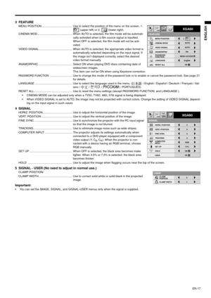 Page 17EN-17
ENGLISH
3 FEATUREMENU POSITION ...................................... Use to select the position of the menu on the screen, 1. 
 (upper left) or 2.   (lower right). 
CINEMA MOD ............................................ When AUTO is selected, the film mode will be automati-
cally activated when a film source signal is inputted. 
When OFF is selected, the film mode will not be acti-
vated.
VIDEO SIGNAL .......................................... When AUTO is selected, the appropriate video format...