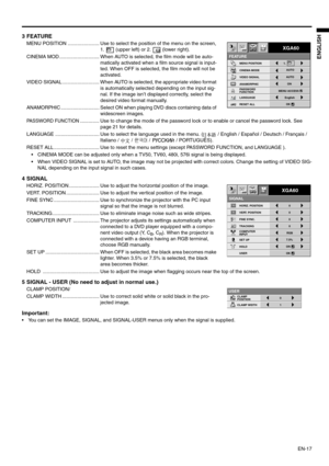 Page 17
EN-17
ENGLISH
3 FEATURE
MENU POSITION ....................... Use to select the position of the menu on the screen, 
1.   (upper left) or 2.   (lower right). 
CINEMA MOD ............................. When AUTO  is selected, the film mode will be auto-
matically activated when a film source signal is input-
ted. When OFF is selected, the film mode will not be 
activated.
VIDEO SIGNAL ........................... When AUTO  is selected, the appropriate video format 
is automatically selected depending on...