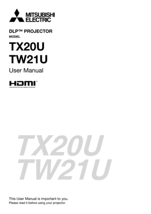 Page 1DLP™ PROJECTOR
MODEL
TX20U
TW21U
User Manual
This User Manual is important to you.
Please read it before using your projector.
TX20U
TW21U 