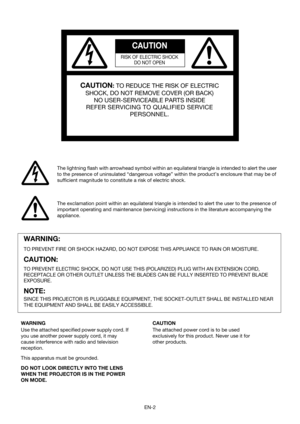 Page 2EN-2 The lightning flash with arrowhead symbol within an equilateral triangle is intended to alert the user 
to the presence of uninsulated “dangerous voltage” within the product’s enclosure that may be of 
sufficient magnitude to constitute a risk of electric shock.
The exclamation point within an equilateral triangle is intended to alert the user to the presence of 
important operating and maintenance (servicing) instructions in the literature accompanying the 
appliance.
WARNING:
TO PREVENT FIRE OR...